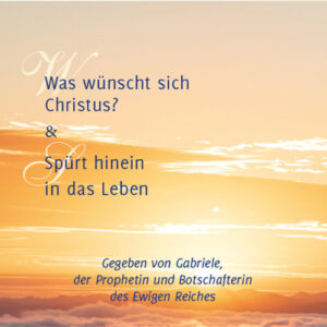 Was wünscht sich Christus & Spürt hinein in das Leben