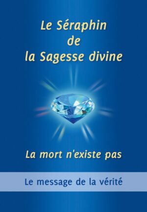 Le Séraphin de la Sagesse divine : La mort n’existe pas